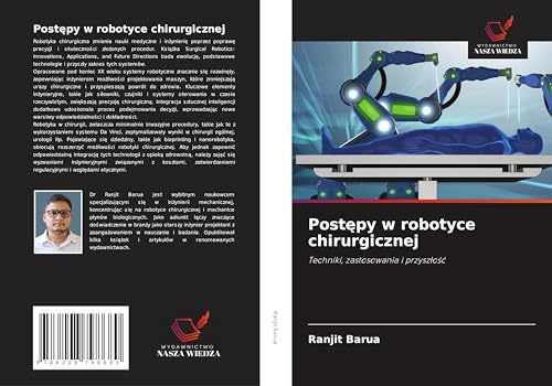 Post¿py w robotyce chirurgicznej: Techniki, zastosowania i przysz¿o¿¿ von Wydawnictwo Nasza Wiedza