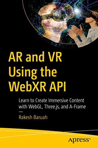 AR and VR Using the WebXR API: Learn to Create Immersive Content with WebGL, Three.js, and A-Frame AR and VR Using the WebXR API: Learn to Create Immersive Content with WebGL, Three.js, and A-Frame von Apress