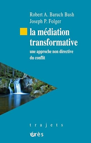 La médiation transformative: UNE APPROCHE NON DIRECTIVE DU CONFLIT