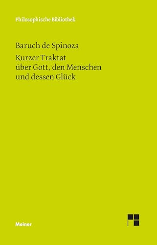 Kurzer Traktat über Gott, den Menschen und dessen Glück: Sämtliche Werke, Band 1 (Philosophische Bibliothek) von Meiner Felix Verlag GmbH