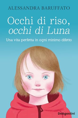 Occhi di riso, occhi di Luna. Una vita perfetta in ogni minimo difetto (Varia) von De Agostini