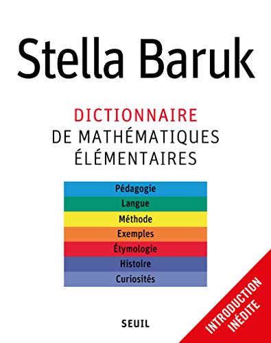 Dictionnaire de mathématiques élémentaires: Pédagogie, langue, méthode, exemples, étymologie, histoire, curiosités von Seuil
