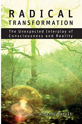 Radical Transformation: The Unexpected Interplay of Consciousness and Reality