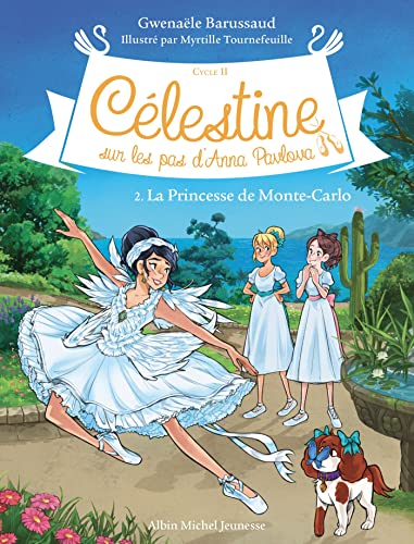 Célestine C2 T2 La Princesse de Monte-Carlo: Célestine, sur les pas d'Anna Pavlova - tome 2 Célestine C2 T2 La Princesse de Monte-Carlo: Célestine, sur les pas d'Anna Pavlova - tome 2