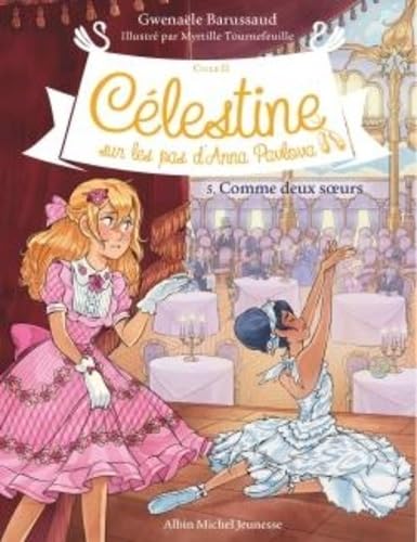 Célestine C2 T5 Comme deux soeurs: Célestine, sur les pas d'Anna Pavlova - tome 5 von ALBIN MICHEL