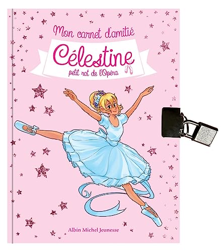 Célestine - Mon carnet d'amitié Célestine - Hors série: Célestine, petit rat de l'Opéra - Hors série von ALBIN MICHEL