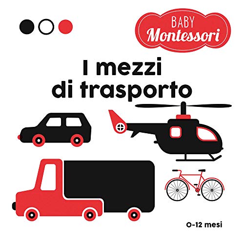 I mezzi di trasporto. Baby Montessori. Ediz. a colori (Ragazzi 0-5)