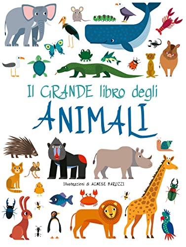 Il grande libro degli animali. Ediz. a colori (White Star Kids)