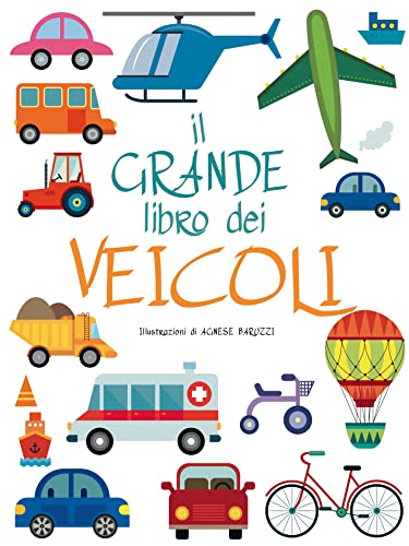 Il grande libro dei veicoli. Ediz. a colori Il grande libro dei veicoli. Ediz. a colori