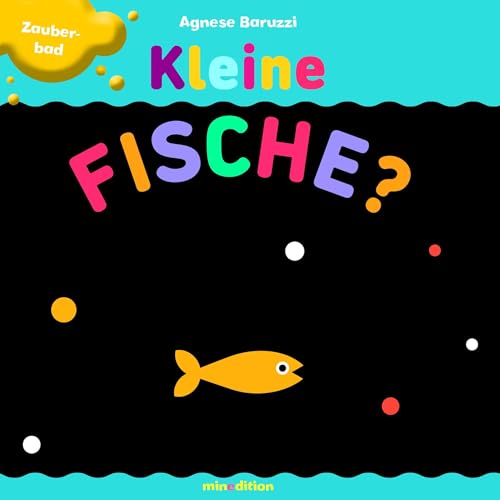 Kleine Fische?: Ein Zauber-Badebuch, das Spaß macht! Mit Spezialeffekten: Tierabbildungen verwandeln sich bei Kontakt mit warmem Wasser. Für Kinder ab 18 Monaten. Kleine Fische?: Ein Zauber-Badebuch, das Spaß macht! Mit Spezialeffekten: Tierabbildungen verwandeln sich bei Kontakt mit warmem Wasser. Für Kinder ab 18 Monaten.