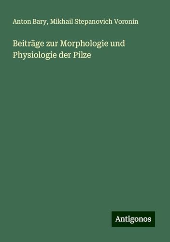 Beiträge zur Morphologie und Physiologie der Pilze von Antigonos Verlag