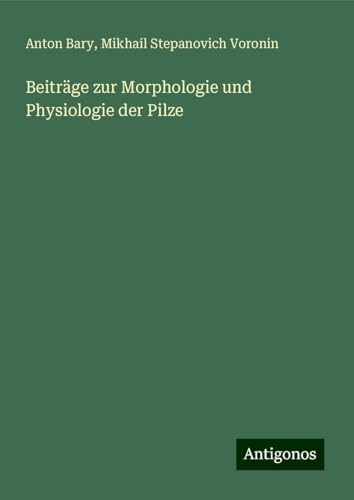 Beiträge zur Morphologie und Physiologie der Pilze von Antigonos Verlag