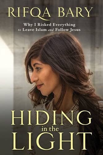 Hiding in the Light: Why I Risked Everything to Leave Islam and Follow Jesus Hiding in the Light: Why I Risked Everything to Leave Islam and Follow Jesus