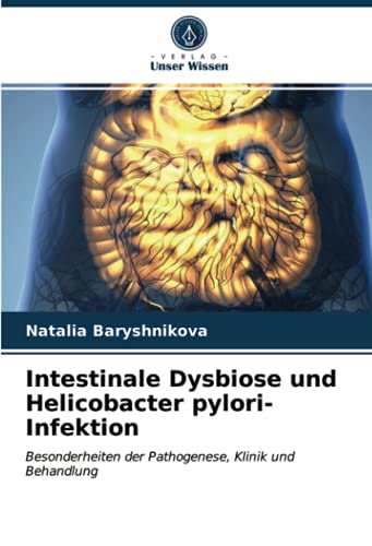Intestinale Dysbiose und Helicobacter pylori-Infektion: Besonderheiten der Pathogenese, Klinik und Behandlung