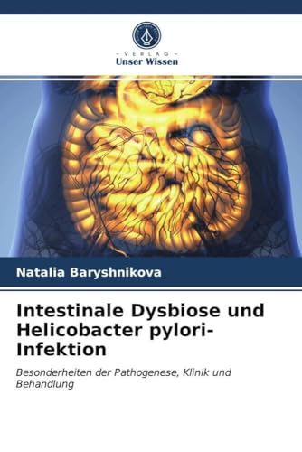 Intestinale Dysbiose und Helicobacter pylori-Infektion: Besonderheiten der Pathogenese, Klinik und Behandlung Intestinale Dysbiose und Helicobacter pylori-Infektion: Besonderheiten der Pathogenese, Klinik und Behandlung