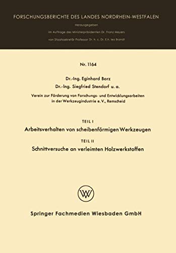 Teil I Arbeitsverhalten von scheibenförmigen Werkzeugen. Teil II Schnittversuche an verleimten Holzwerkstoffen (Forschungsberichte des Landes Nordrhein-Westfalen, 1164, Band 1164) von VS Verlag für Sozialwissenschaften