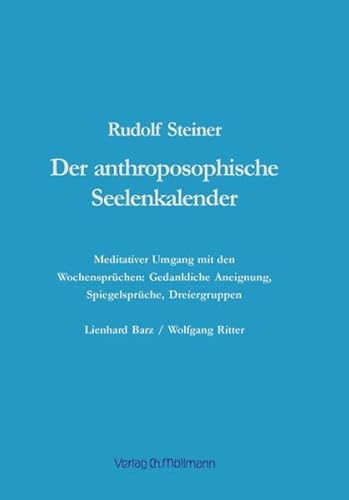 Der anthroposophische Seelenkalender: Meditativer Umgang mit den Wochensprüchen: Gedankliche Aneignung, Spiegelsprüche, Dreiergruppen