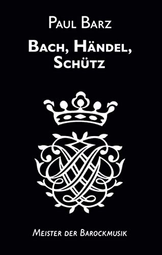 Bach, Händel, Schütz: Meister der Barockmusik