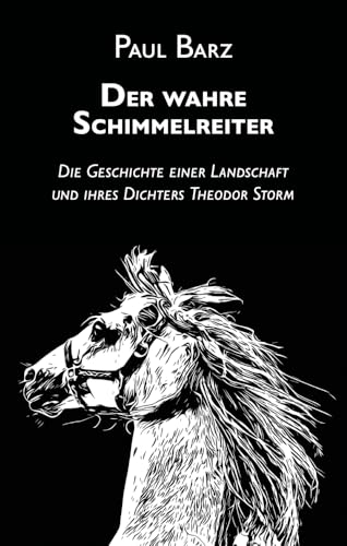Der wahre Schimmelreiter: Die Geschichte einer Landschaft und ihres Dichters Theodor Storm von Edition Vestigo Leonis
