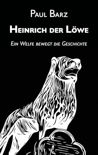 Heinrich der Löwe: Ein Welfe bewegt die Geschichte von Edition Vestigo Leonis