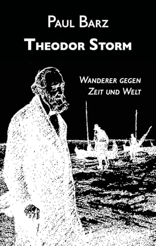 Theodor Storm: Wanderer gegen Zeit und Welt von Edition Vestigo Leonis
