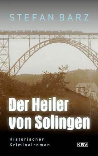 Der Heiler von Solingen: Historischer Kriminalroman (KBV-Krimi) von KBV Verlags-und Medienges