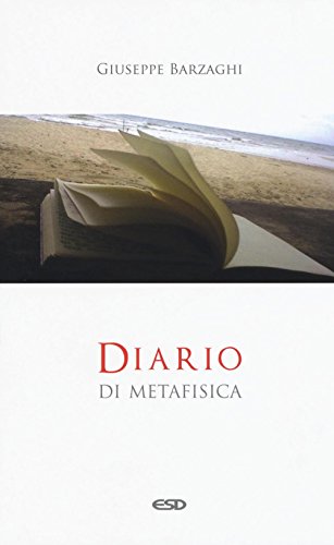 Giuseppe Barzaghi - Diario Di Metafisica. Concetti E Digressioni Sul Senso Dell'essere