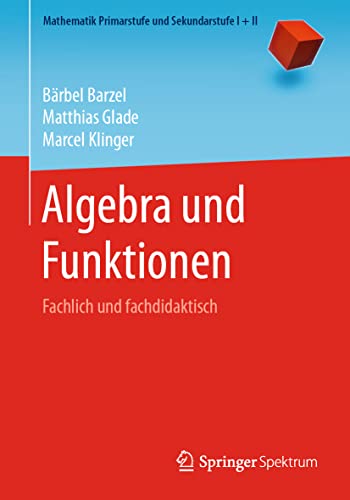 Algebra und Funktionen: Fachlich und fachdidaktisch (Mathematik Primarstufe und Sekundarstufe I + II) von Springer Spektrum