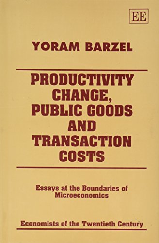 Productivity Change, Public Goods and Transaction Costs: Essays at the Boundaries of Microeconomics (Economists of the Twentieth Century)
