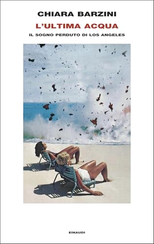 L'ultima acqua. Il sogno perduto di Los Angeles (Frontiere Einaudi) von Einaudi