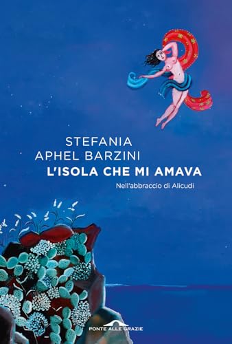 L'isola che mi amava. Nell'abbraccio di Alicudi (Scrittori)