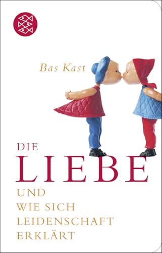 Die Liebe: und wie sich Leidenschaft erklärt von FISCHERVERLAGE