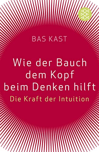 Wie der Bauch dem Kopf beim Denken hilft: Die Kraft der Intuition