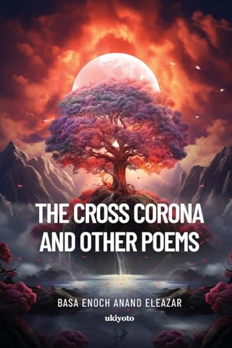 The Cross Corona and Other Poems von Ukiyoto Publishing