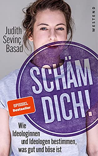 Schäm dich!: Wie Ideologinnen und Ideologen bestimmen, was gut und böse ist von WESTEND