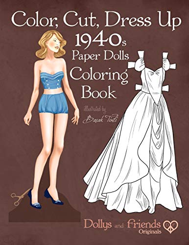 Color, Cut, Dress Up 1940s Paper Dolls Coloring Book, Dollys and Friends Originals: Vintage Fashion History Paper Doll Collection, Adult Coloring Pages with Glamorous Forties Style Costumes