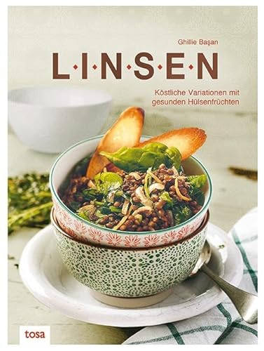 Linsen: Köstliche Variationen mit gesunden Hülsenfrüchten von Tosa