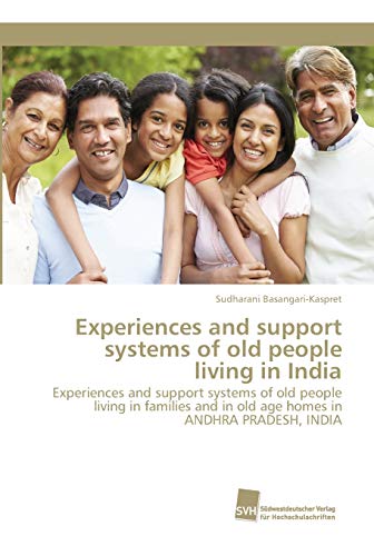 Experiences and support systems of old people living in India: Experiences and support systems of old people living in families and in old age homes in ANDHRA PRADESH, INDIA Experiences and support systems of old people living in India: Experiences and support systems of old people living in families and in old age homes in ANDHRA PRADESH, INDIA von Sudwestdeutscher Verlag Fur Hochschulschriften AG