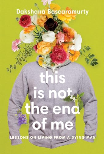 This Is Not the End of Me: Lessons on Living from a Dying Man This Is Not the End of Me: Lessons on Living from a Dying Man von McClelland & Stewart
