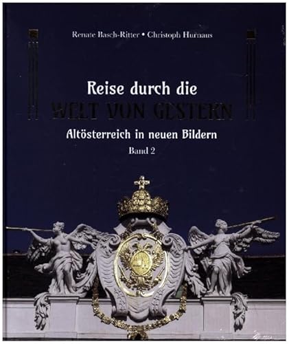 Reise durch die Welt von gestern: Altösterreich in neuen Bildern - Band 2