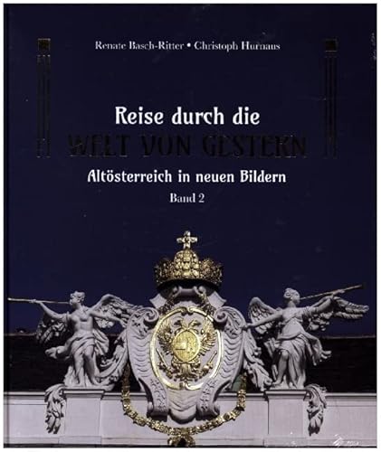 Reise durch die Welt von gestern: Altösterreich in neuen Bildern - Band 2