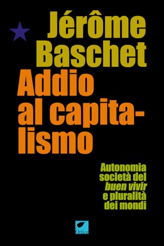 Addio al capitalismo. Autonomia, società del buen vivir e pluralità dei mondi (Le erbacce) von Ortica Editrice