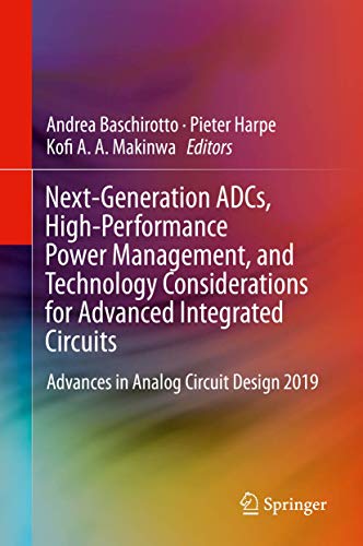 Next-Generation ADCs, High-Performance Power Management, and Technology Considerations for Advanced Integrated Circuits: Advances in Analog Circuit Design 2019 von Springer
