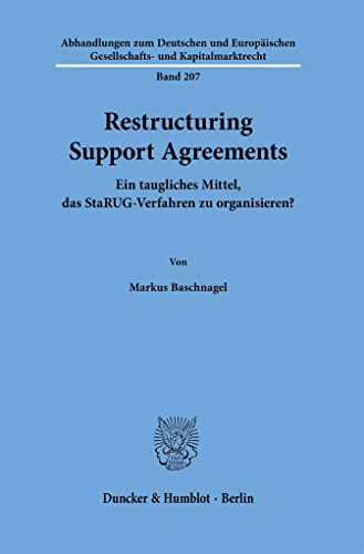 Restructuring Support Agreements.: Ein taugliches Mittel, das StaRUG-Verfahren zu organisieren? (Abhandlungen zum Deutschen und Europäischen Gesellschafts- und Kapitalmarktrecht) von Duncker & Humblot GmbH