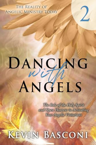 Dancing With Angels 2: The Role of the Holy Spirit and Open Heavens in Activating Your Angelic Visitations (The Reality of Angelic Ministry Today, Band 2) von Destiny Image Publishers