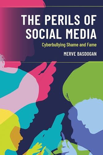 The Perils of Social Media: Cyberbullying Shame and Fame von Rowman & Littlefield