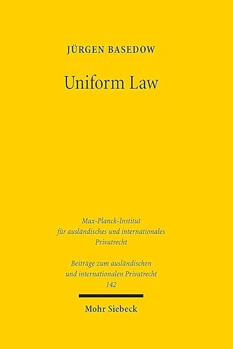 Uniform Law: Legal Responses to Globalisation. Finalised for publication by Jannis Gries (Beiträge zum ausländischen und internationalen Privatrecht, Band 142) von Mohr Siebeck