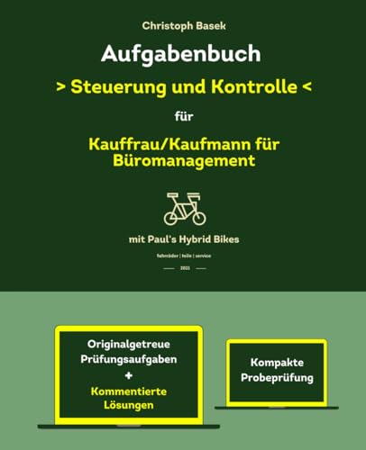 Aufgabenbuch - Steuerung und Kontrolle für Kauffrau/Kaufmann für Büromanagement - kommentierte Lösungen Aufgabenbuch - Steuerung und Kontrolle für Kauffrau/Kaufmann für Büromanagement - kommentierte Lösungen