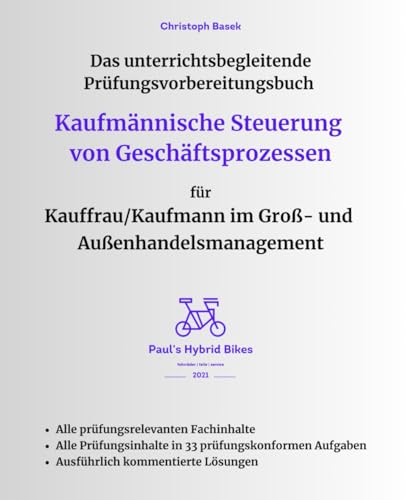 Das unterrichtsbegleitende Prüfungsvorbereitungsbuch - Kaufmännische Steuerung von Geschäftsprozessen für Kauffrau/Kaufmann im Groß- und Außenhandelsmanagement von Independently published
