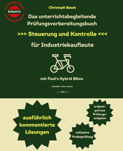 Das unterrichtsbegleitende Prüfungsvorbereitungsbuch - Steuerung und Kontrolle für Industriekaufleute - mit kommentierten Lösungsvorschlägen